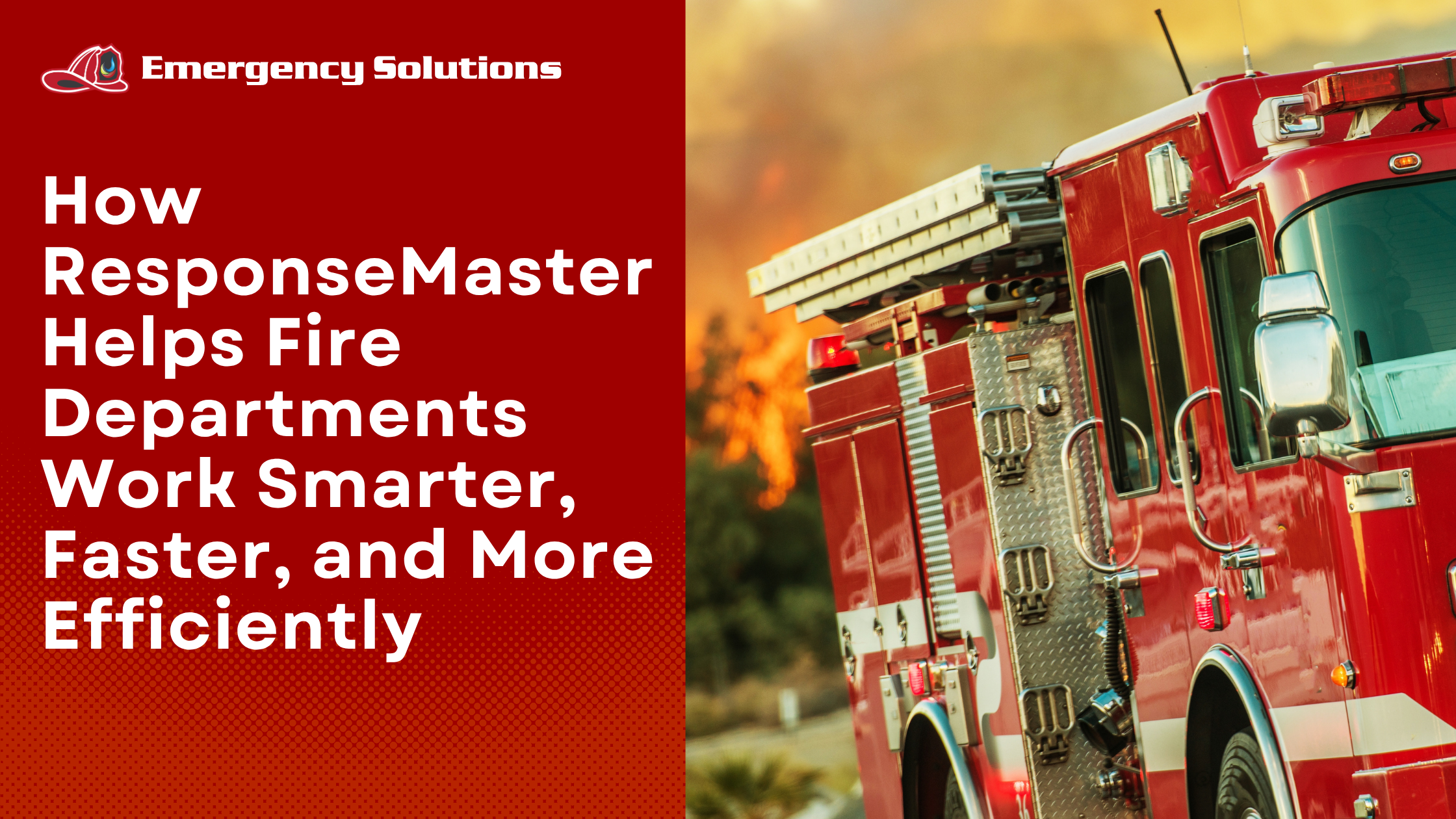 How ResponseMaster Helps Fire Departments Work Smarter, Faster, and More Efficiently